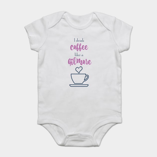 I drink coffee like a Gilmore Baby Bodysuit by Stars Hollow Mercantile